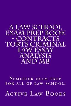 portada A Law School Exam Prep Book - Contracts Torts Criminal Law Essay Analysis and MB: Semester exam prep for all of law school.