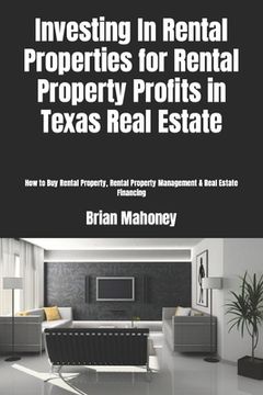 portada Investing In Rental Properties for Rental Property Profits in Texas Real Estate: How to Buy Rental Property, Rental Property Management & Real Estate (en Inglés)