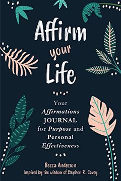 portada Affirm Your Life: Your Affirmations Journal for Purpose and Personal Effectiveness