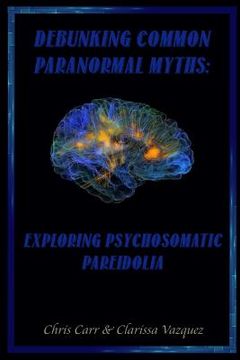 portada Debunking Common Paranormal Myths: Exploring Pasychosomatic Pareidolia