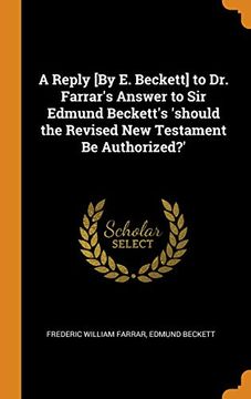 portada A Reply [by e. Beckett] to dr. Farrar's Answer to sir Edmund Beckett's 'should the Revised new Testament be Authorized? 's (en Inglés)