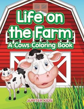 portada Life on the Farm: A Cows Coloring Book (en Inglés)