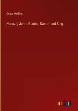 portada Neunzig Jahre Glaube, Kampf und Sieg (en Alemán)