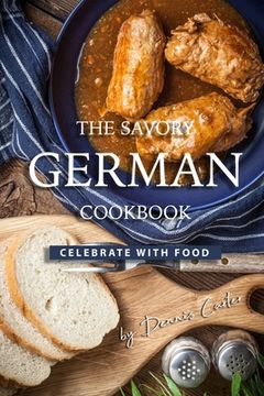 portada The Savory German Cookbook: Celebrate with Food (in English)