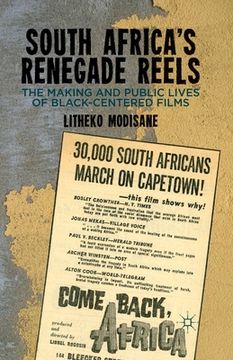 portada South Africa's Renegade Reels: The Making and Public Lives of Black-Centered Films (en Inglés)