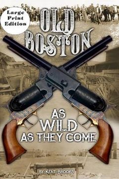 portada Old Boston: Large Print: As Wild As They Come (in English)