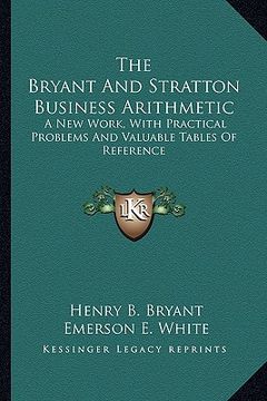 portada the bryant and stratton business arithmetic: a new work, with practical problems and valuable tables of reference