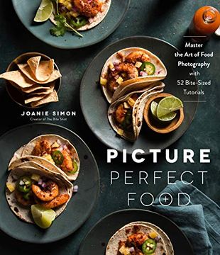 portada Picture Perfect Food: Master the art of Food Photography With 52 Bite-Sized Tutorials 