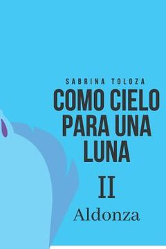 portada Como Cielo Para Una Luna Ii: Aldonza (spanish Edition)