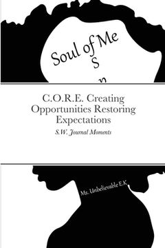 portada C.O.R.E. Creating Opportunities Restoring Expectations: S.W. Journal Moments (en Inglés)