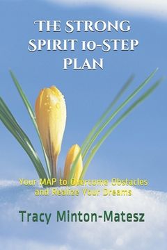 portada The Strong Spirit 10-Step Plan: Your MAP to Overcome Obstacles and Realize Your Dreams (en Inglés)