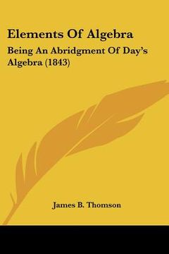 portada elements of algebra: being an abridgment of day's algebra (1843) (en Inglés)