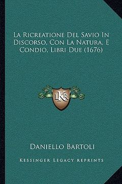portada La Ricreatione Del Savio In Discorso, Con La Natura, E Condio, Libri Due (1676) (en Italiano)
