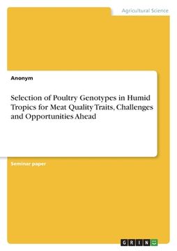 portada Selection of Poultry Genotypes in Humid Tropics for Meat Quality Traits, Challenges and Opportunities Ahead (en Inglés)