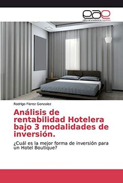 portada Análisis de Rentabilidad Hotelera Bajo 3 Modalidades de Inversión. Cuál es la Mejor Forma de Inversión Para un Hotel Boutique? (in Spanish)
