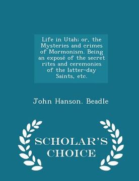 portada Life in Utah; or, the Mysteries and crimes of Mormonism. Being an exposé of the secret rites and ceremonies of the latter-day Saints, etc. - Sch (en Inglés)