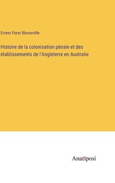 portada Histoire de la colonisation pénale et des établissements de l'Angleterre en Australie (in French)