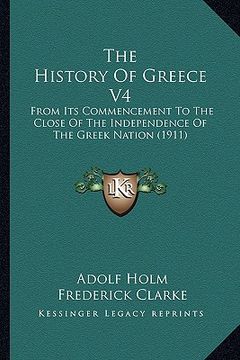 portada the history of greece v4 the history of greece v4: from its commencement to the close of the independence of thfrom its commencement to the close of t (in English)