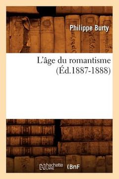 portada L'Âge Du Romantisme (Éd.1887-1888) (en Francés)