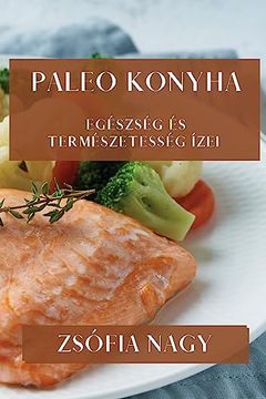 portada Paleo Konyha: Egészség és Természetesség Ízei (in Húngaro)