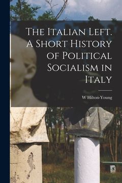 portada The Italian Left. A Short History of Political Socialism in Italy (en Inglés)