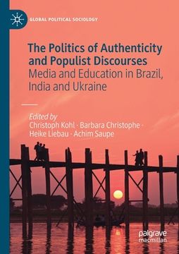 portada The Politics of Authenticity and Populist Discourses: Media and Education in Brazil, India and Ukraine