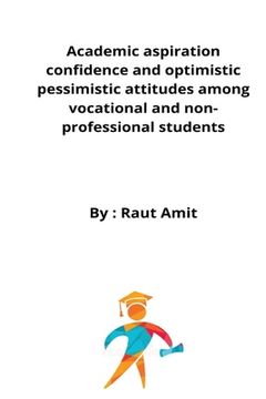 portada Academic aspiration confidence and optimistic pessimistic attitudes among vocational and non-professional students 