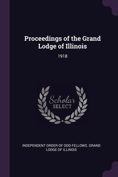portada Proceedings of the Grand Lodge of Illinois: 1918 (en Inglés)