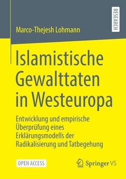 portada Islamistische Gewalttaten in Westeuropa: Entwicklung Und Empirische Überprüfung Eines Erklärungsmodells Der Radikalisierung Und Tatbegehung (in German)