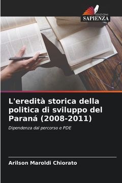 portada L'eredità storica della politica di sviluppo del Paraná (2008-2011) (en Italiano)
