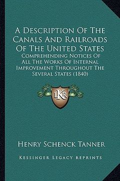 portada a   description of the canals and railroads of the united states: comprehending notices of all the works of internal improvement throughout the severa