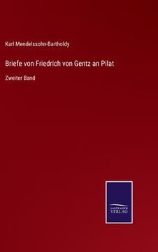 portada Briefe von Friedrich von Gentz an Pilat: Zweiter Band (en Alemán)