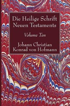 portada Die Heilige Schrift Neuen Testaments, Volume Ten: Siebenter Theil. Die Briefe Petri, Judä, Und Jakobi. Erste Abtheilung. Der Erste Brief Petri. (in German)