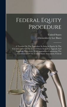 portada Federal Equity Procedure: A Treatise On The Procedure In Suits In Equity In The Circuit Courts Of The United States Including Appeals And Appell (in English)