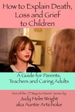 portada How to Explain Death, Loss, and Grief to Children: A Guide for Parents, Teachers, and Caring Adults (77 Ways to Parent Series) (en Inglés)
