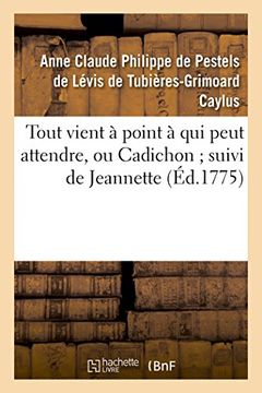 portada Tout Vient a Point a Qui Peut Attendre, Ou Cadichon; Suivi de Jeannette (Litterature) (French Edition)