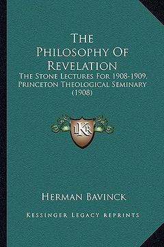 portada the philosophy of revelation: the stone lectures for 1908-1909, princeton theological seminary (1908) (in English)