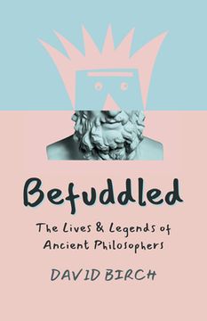 portada Befuddled: The Lives & Legends of Ancient Philosophers (en Inglés)