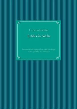 portada Riddles for Adults: flexible and challenging tasks in the fields of logic, maths, geometry and textriddles (en Inglés)