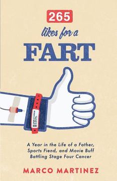 portada 265 Likes For a Fart: A Year in the Life of a Father, Sports Fiend, and Movie Buff Battling Stage Four Cancer (in English)