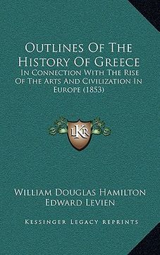portada outlines of the history of greece: in connection with the rise of the arts and civilization in europe (1853) (in English)