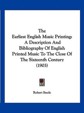 portada the earliest english music printing: a description and bibliography of english printed music to the close of the sixteenth century (1903)