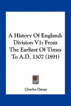 portada a history of england: division v1: from the earliest of times to a.d. 1307 (1891) (en Inglés)