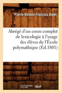 portada Abrégé d'Un Cours Complet de Lexicologie À l'Usage Des Élèves de l'École Polymathique (Éd.1801) (en Francés)