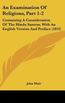 portada an examination of religions, part 1-2: containing a consideration of the hindu sastras, with an english version and preface (1852) (in English)