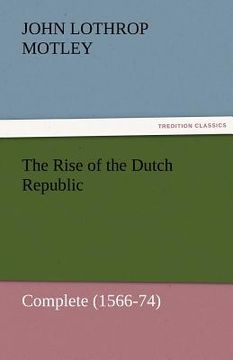 portada the rise of the dutch republic - complete (1566-74) (en Inglés)