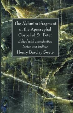 portada The Akhmim Fragment of the Apocryphal Gospel of st. Peter: Edited With Introduction Notes and Indices (en Inglés)