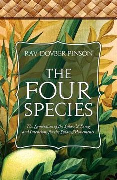 portada the four species: the symbolism of the lulav & esrog and intentions for the lulav movements (en Inglés)