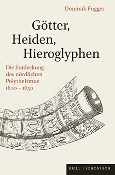 portada Gotter, Heiden, Hieroglyphen: Die Entdeckung Des Nordlichen Polytheismus 1600-1650 (en Alemán)