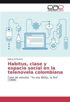 portada Habitus, clase y espacio social en la telenovela colombiana: Caso de estudio: "Yo soy Betty, la fea" (1999)